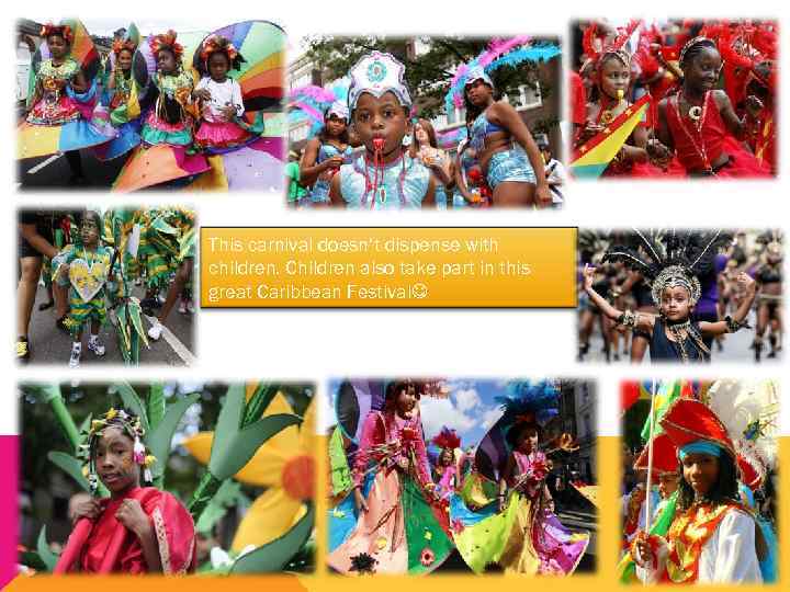 This carnival doesn‘t dispense with children. Children also take part in this great Caribbean