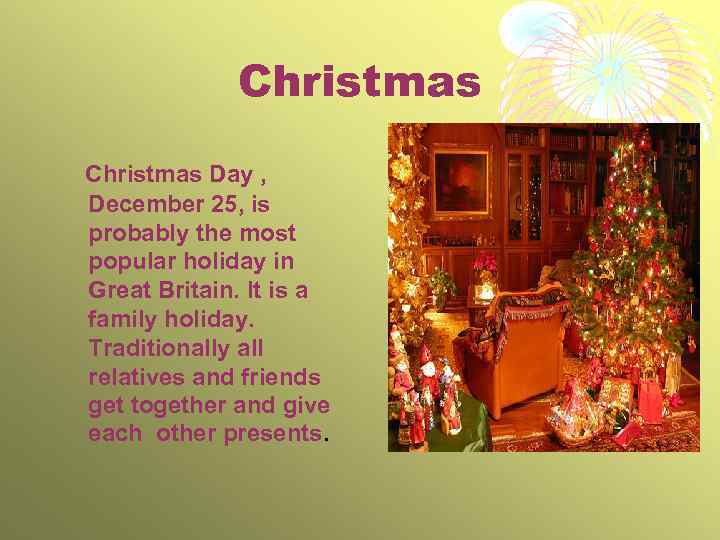 Christmas Day , December 25, is probably the most popular holiday in Great Britain.