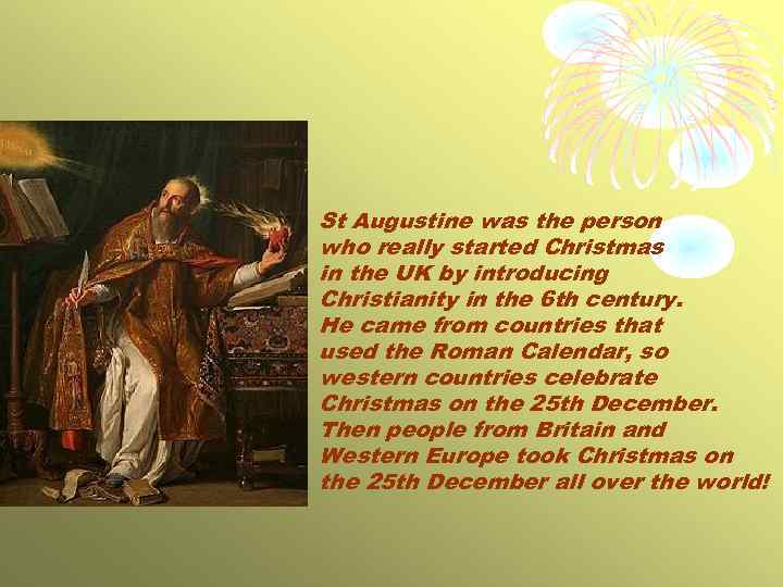 St Augustine was the person who really started Christmas in the UK by introducing