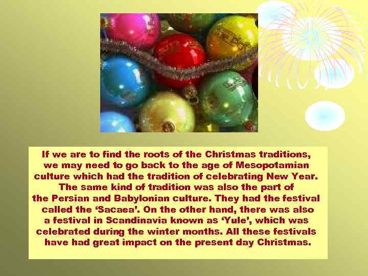 If we are to find the roots of the Christmas traditions, we may need