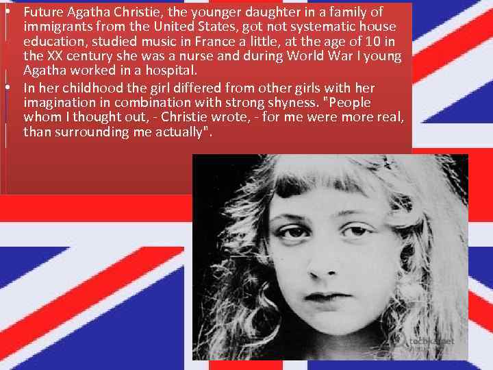  • Future Agatha Christie, the younger daughter in a family of immigrants from