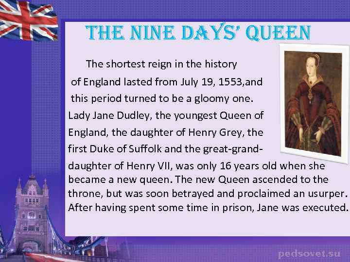 THE NINE DAYS’ QUEEN The shortest reign in the history of England lasted from