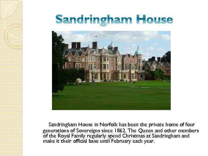 Sandringham House in Norfolk has been the private home of four generations of Sovereigns