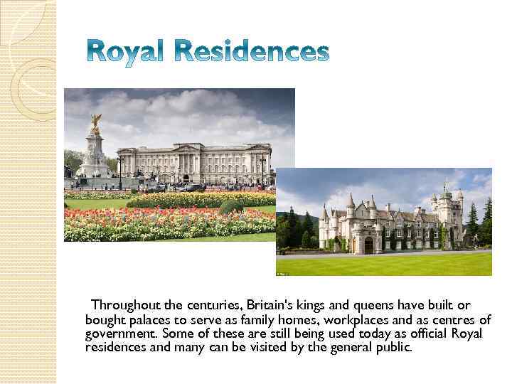 Throughout the centuries, Britain's kings and queens have built or bought palaces to serve