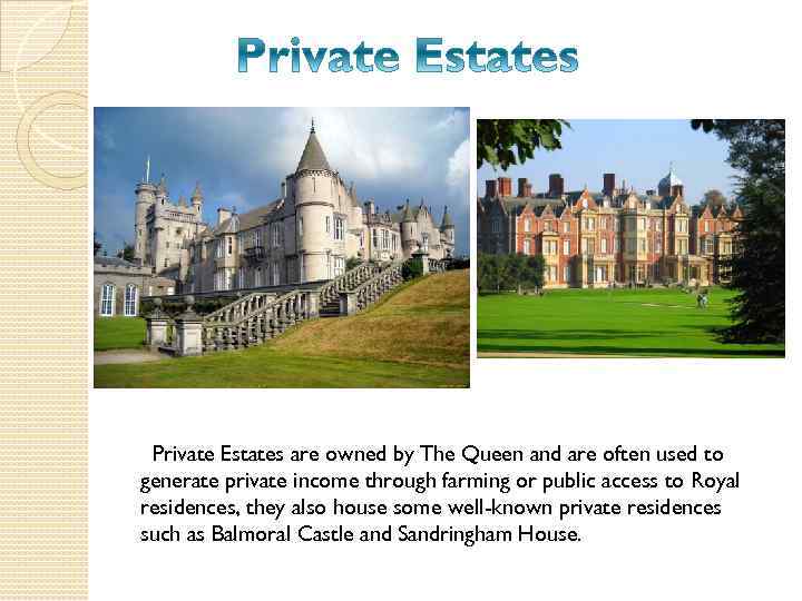 Private Estates are owned by The Queen and are often used to generate private