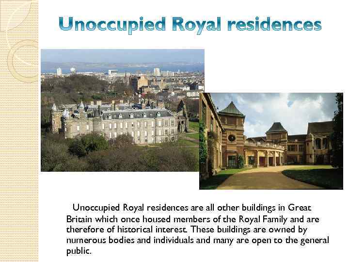 Unoccupied Royal residences are all other buildings in Great Britain which once housed members