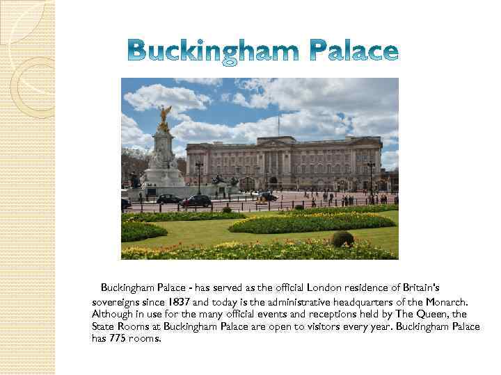 Buckingham Palace - has served as the official London residence of Britain's sovereigns since