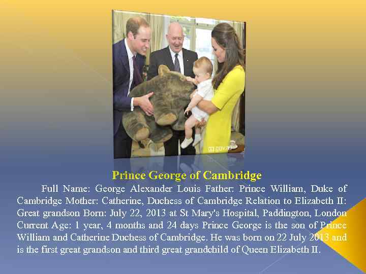 Prince George of Cambridge Full Name: George Alexander Louis Father: Prince William, Duke of