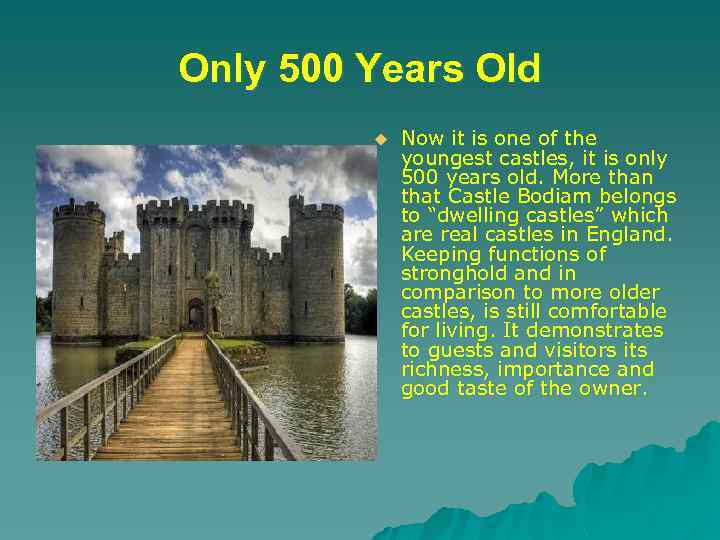 Only 500 Years Old u Now it is one of the youngest castles, it