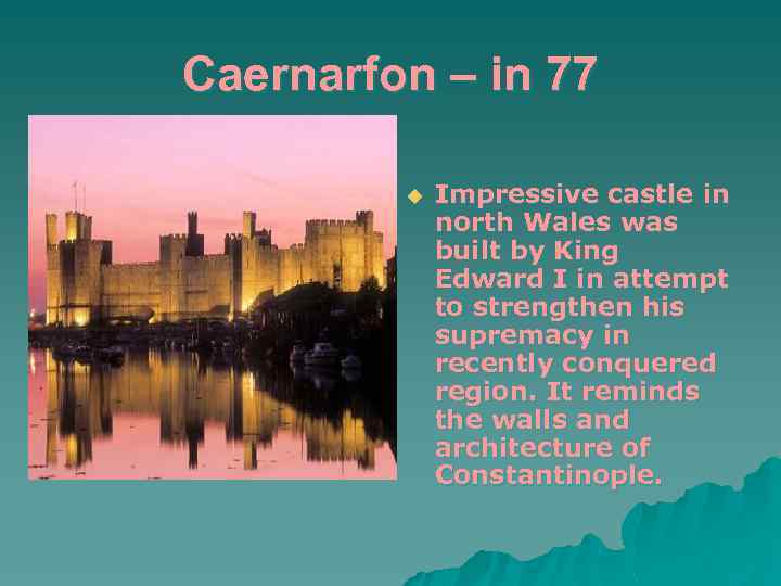 Caernarfon – in 77 u Impressive castle in north Wales was built by King