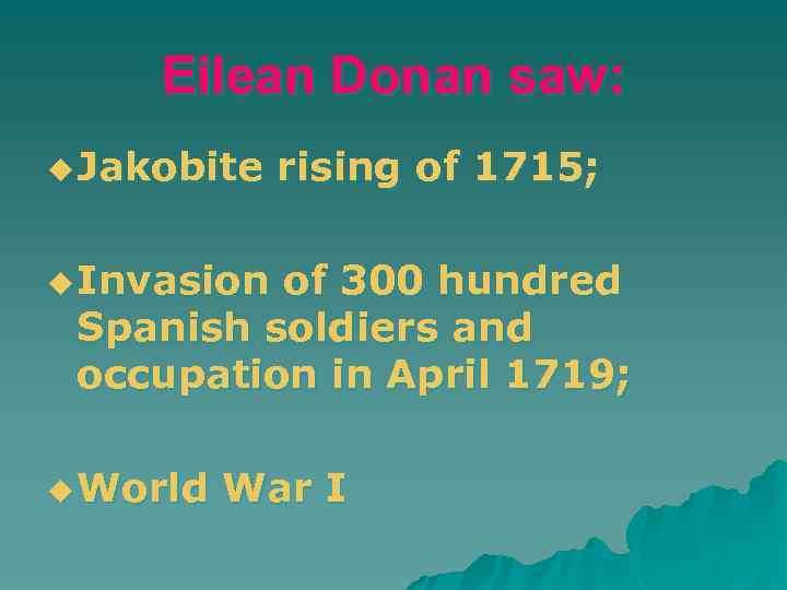 Eilean Donan saw: u Jakobite rising of 1715; u Invasion of 300 hundred Spanish