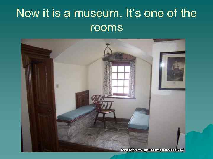 Now it is a museum. It’s one of the rooms 