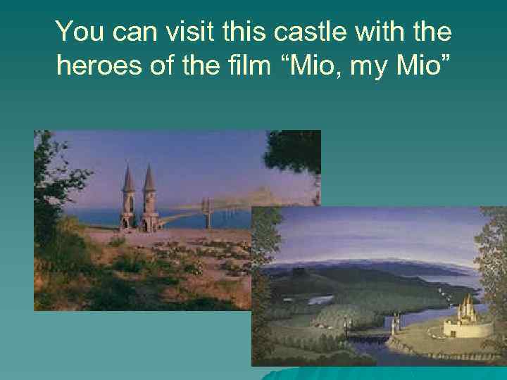 You can visit this castle with the heroes of the film “Mio, my Mio”