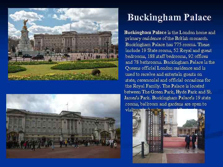 Buckingham Palace is the London home and primary residence of the British monarch. Buckingham