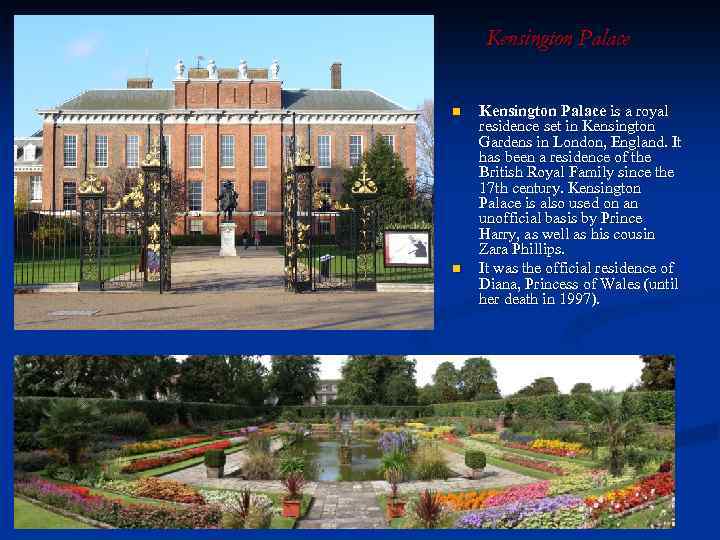 Kensington Palace n n Kensington Palace is a royal residence set in Kensington Gardens