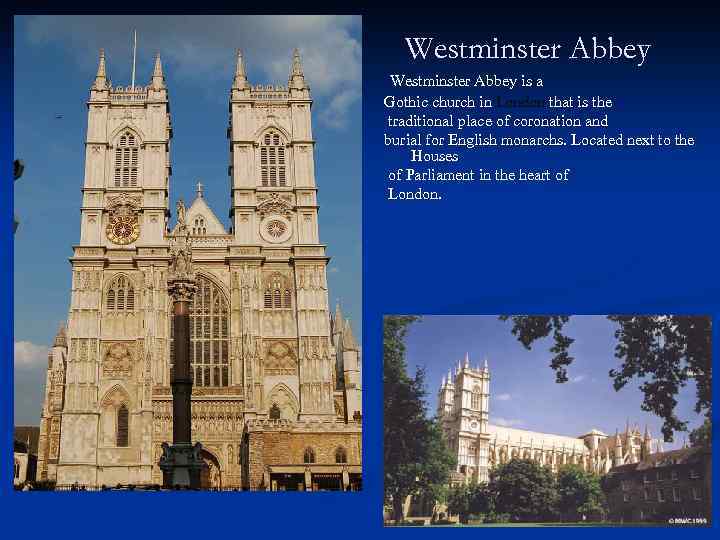 Westminster Abbey is a Gothic church in London that is the traditional place of