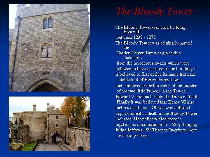 The Bloody Tower was built by King Henry III between 1238 - 1272 The