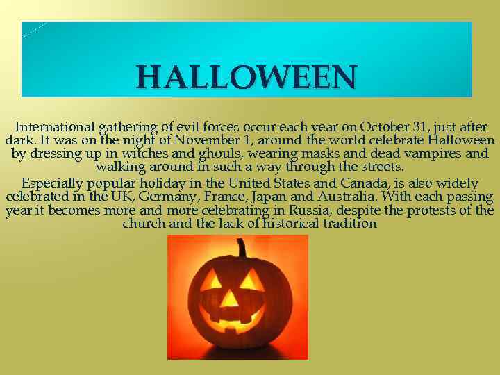 HALLOWEEN International gathering of evil forces occur each year on October 31, just after