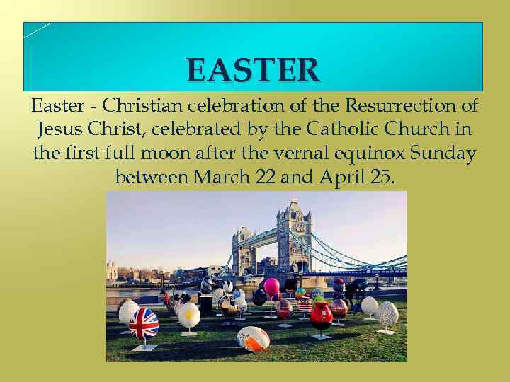EASTER Easter - Christian celebration of the Resurrection of Jesus Christ, celebrated by the