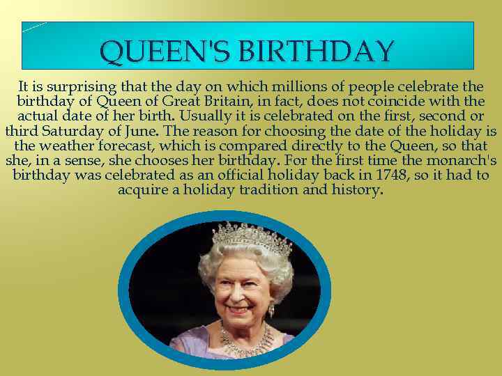 QUEEN'S BIRTHDAY It is surprising that the day on which millions of people celebrate