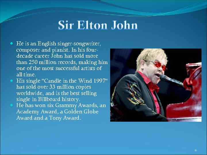  He is an English singer-songwriter, composer and pianist. In his fourdecade career John