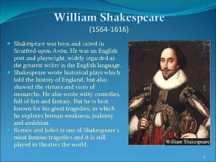  Shakespeare was born and raised in Stratford-upon-Avon. He was an English poet and