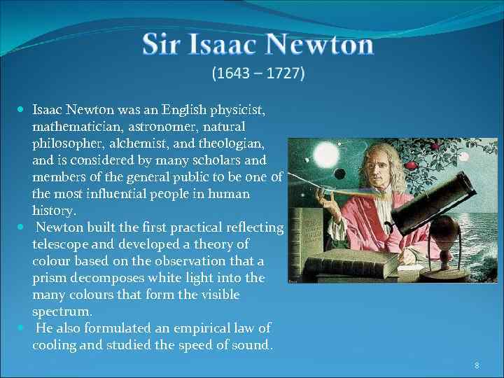  Isaac Newton was an English physicist, mathematician, astronomer, natural philosopher, alchemist, and theologian,