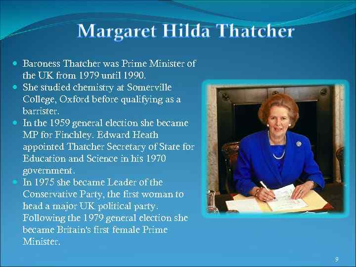  Baroness Thatcher was Prime Minister of the UK from 1979 until 1990. She