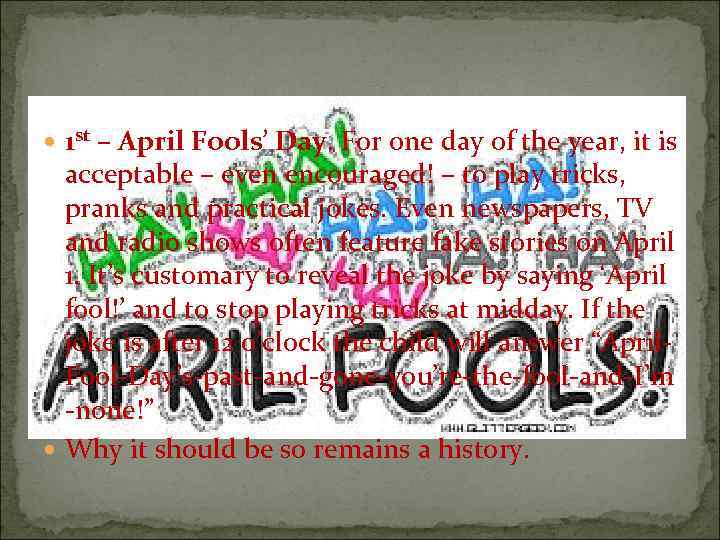  1 st – April Fools’ Day. For one day of the year, it