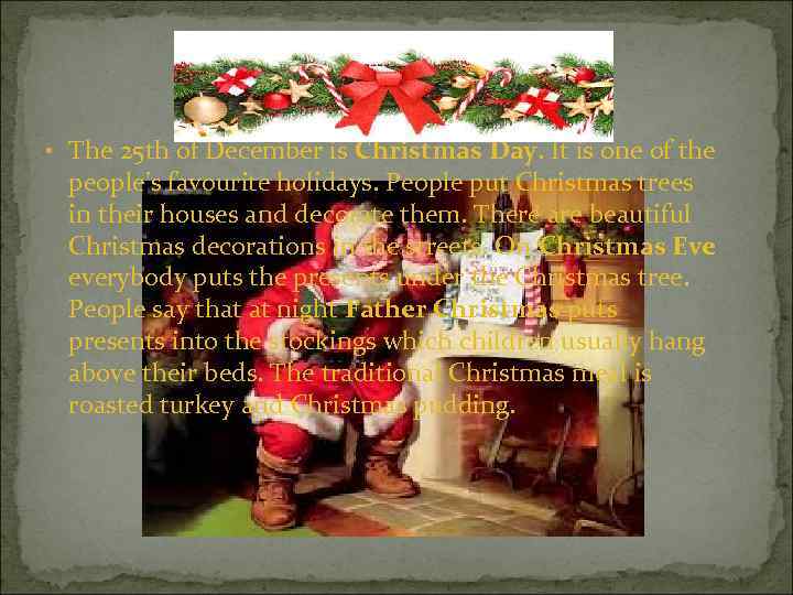  • The 25 th of December is Christmas Day. It is one of