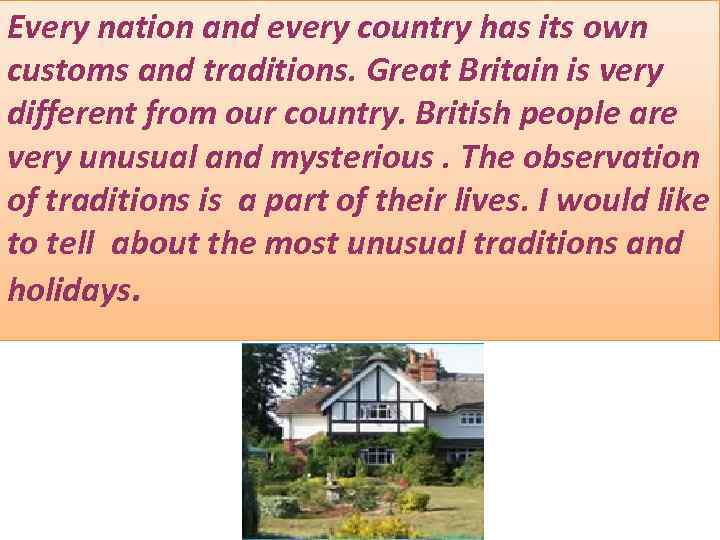 Every nation and every country has its own customs and traditions. Great Britain is
