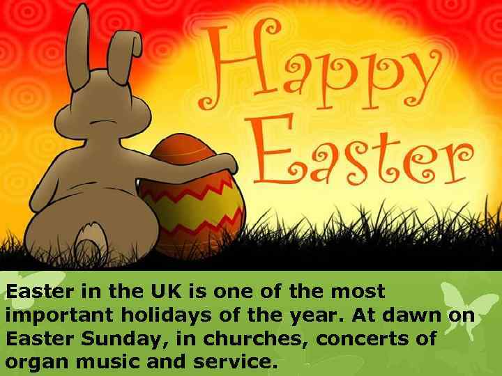 Easter in the UK is one of the most important holidays of the year.