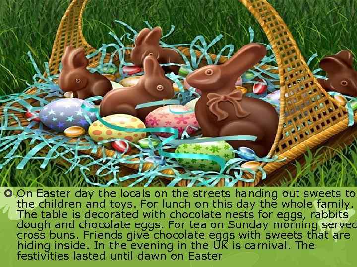  On Easter day the locals on the streets handing out sweets to the