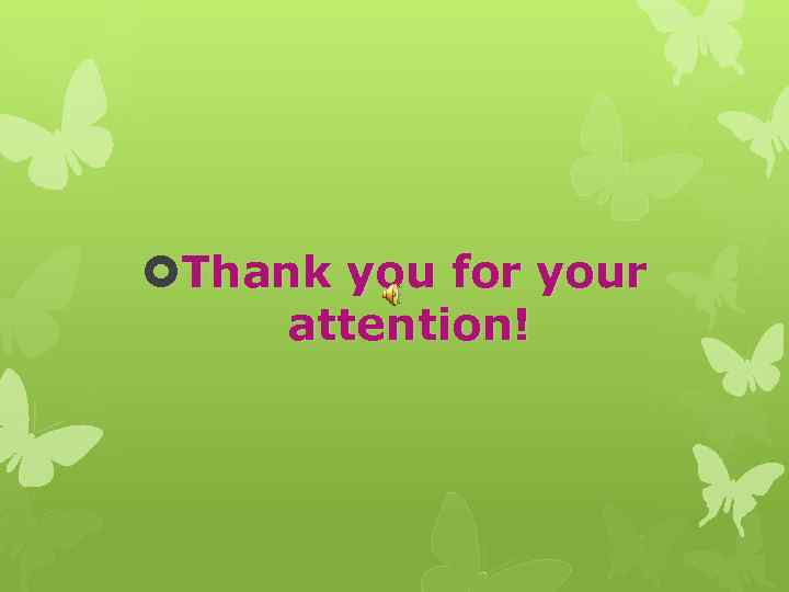  Thank you for your attention! 