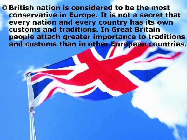  British nation is considered to be the most conservative in Europe. It is