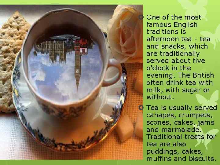  One of the most famous English traditions is afternoon tea - tea and