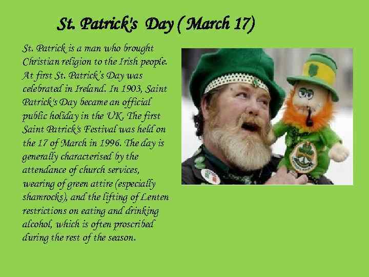 St. Patrick's Day ( March 17) St. Patrick is a man who brought Christian