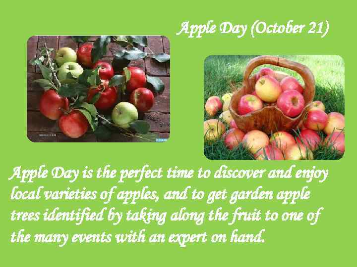 Apple Day (October 21) Apple Day is the perfect time to discover and enjoy