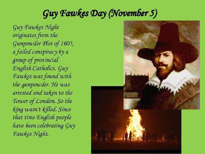Guy Fawkes Day (November 5) Guy Fawkes Night originates from the Gunpowder Plot of