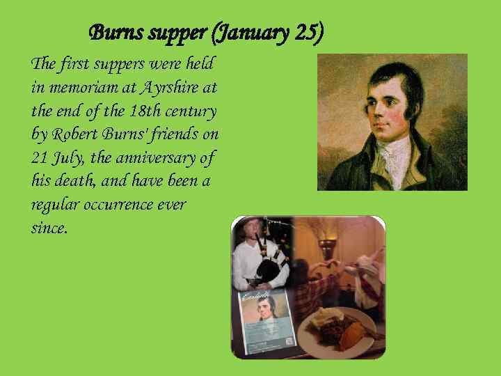 Burns supper (January 25) The first suppers were held in memoriam at Ayrshire at