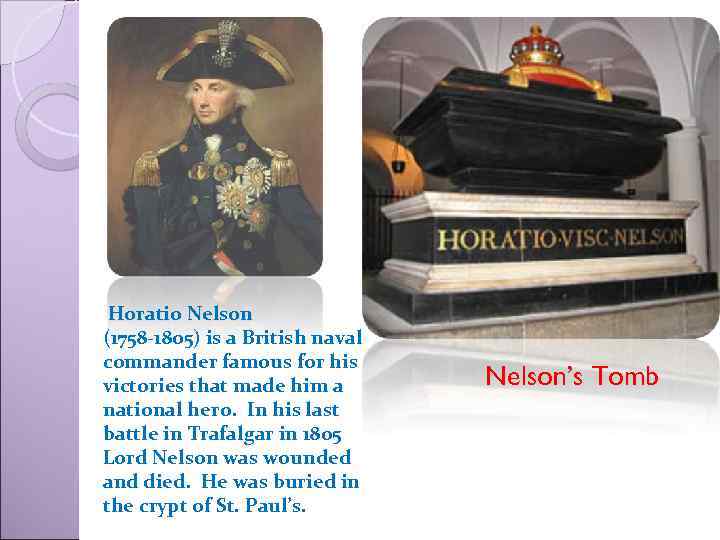 Horatio Nelson (1758 -1805) is a British naval commander famous for his victories that