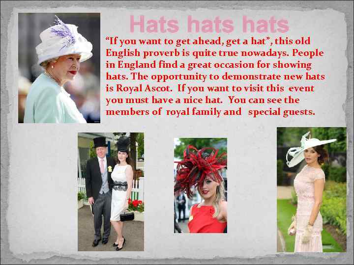 Hats hats “If you want to get ahead, get a hat”, this old English