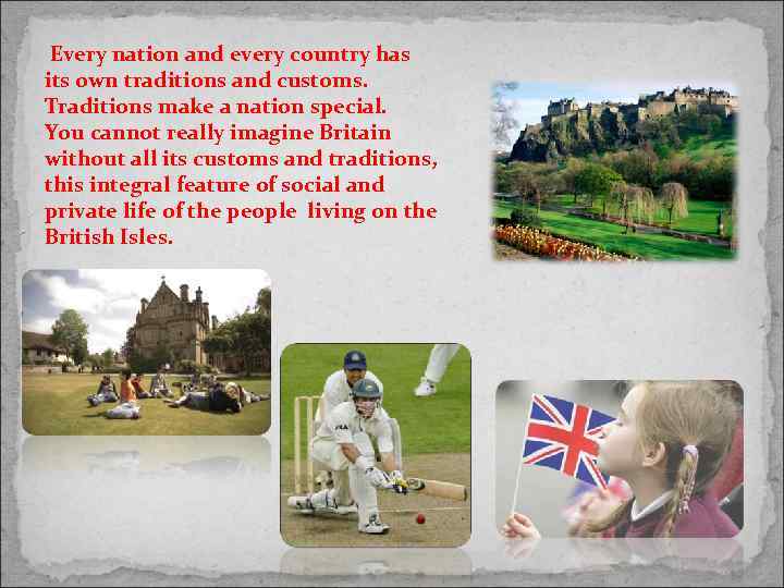  Every nation and every country has its own traditions and customs. Traditions make
