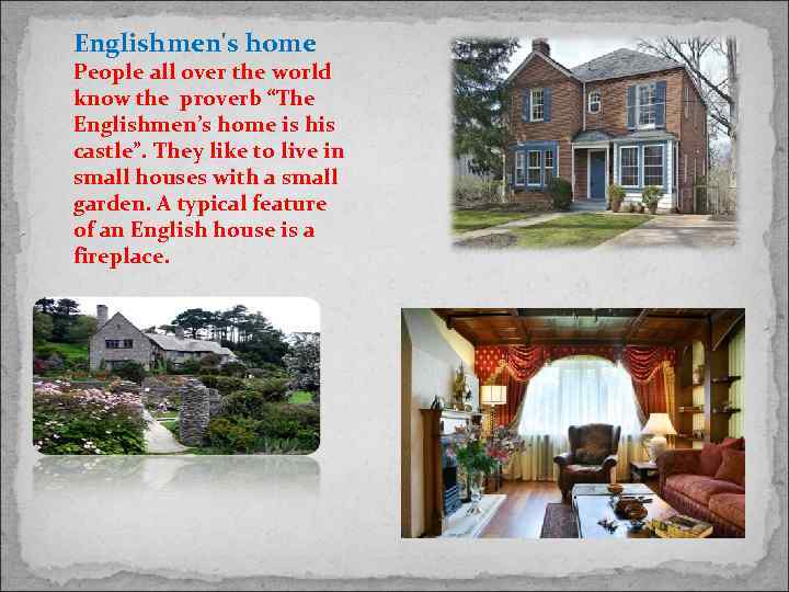 Englishmen's home People all over the world know the proverb “The Englishmen’s home is