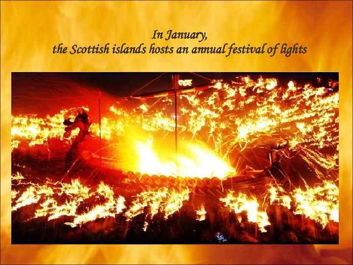 In January, the Scottish islands hosts an annual festival of lights 