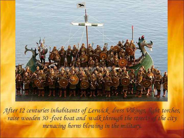 After 12 centuries inhabitants of Lerwick dress Vikings, light torches, raise wooden 30 -foot