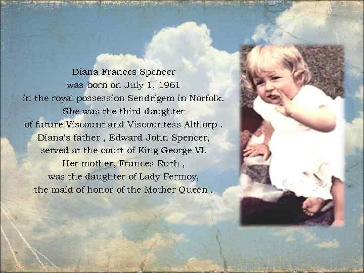 Diana Frances Spencer was born on July 1, 1961 in the royal possession Sendrigem