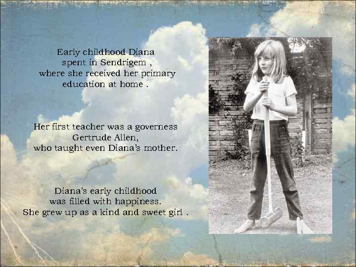 Early childhood Diana spent in Sendrigem , where she received her primary education at