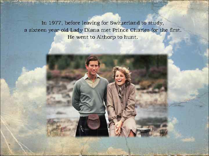 In 1977, before leaving for Switzerland to study, a sixteen year old Lady Diana