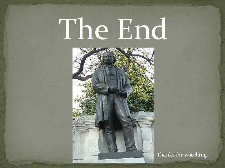 The End Thanks for watching. 